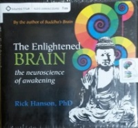 The Enlightened Brain - The Neuroscience of Awakening written by Rick Hanson, PhD performed by Rick Hanson PhD on CD (Unabridged)